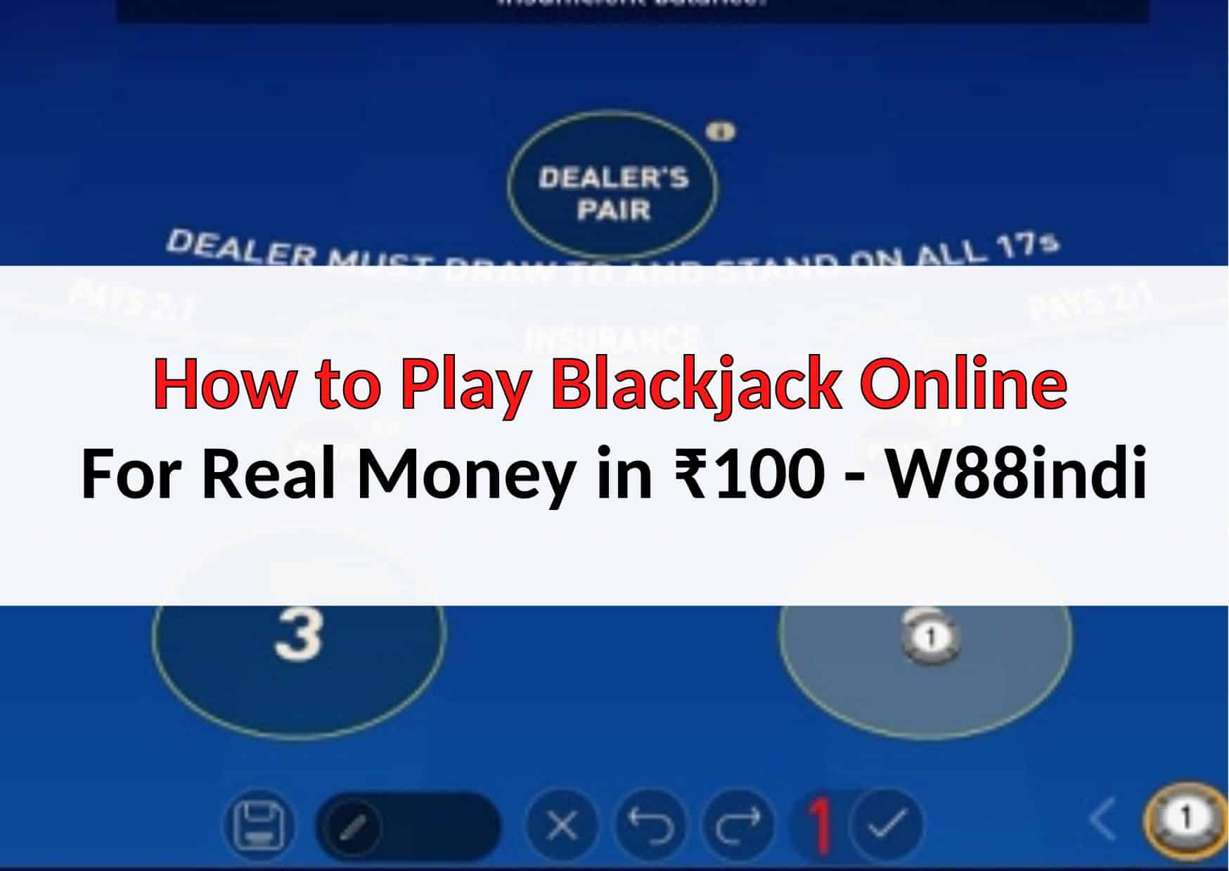 How To Play Blackjack Online For Real Money In ₹100 - W88indi